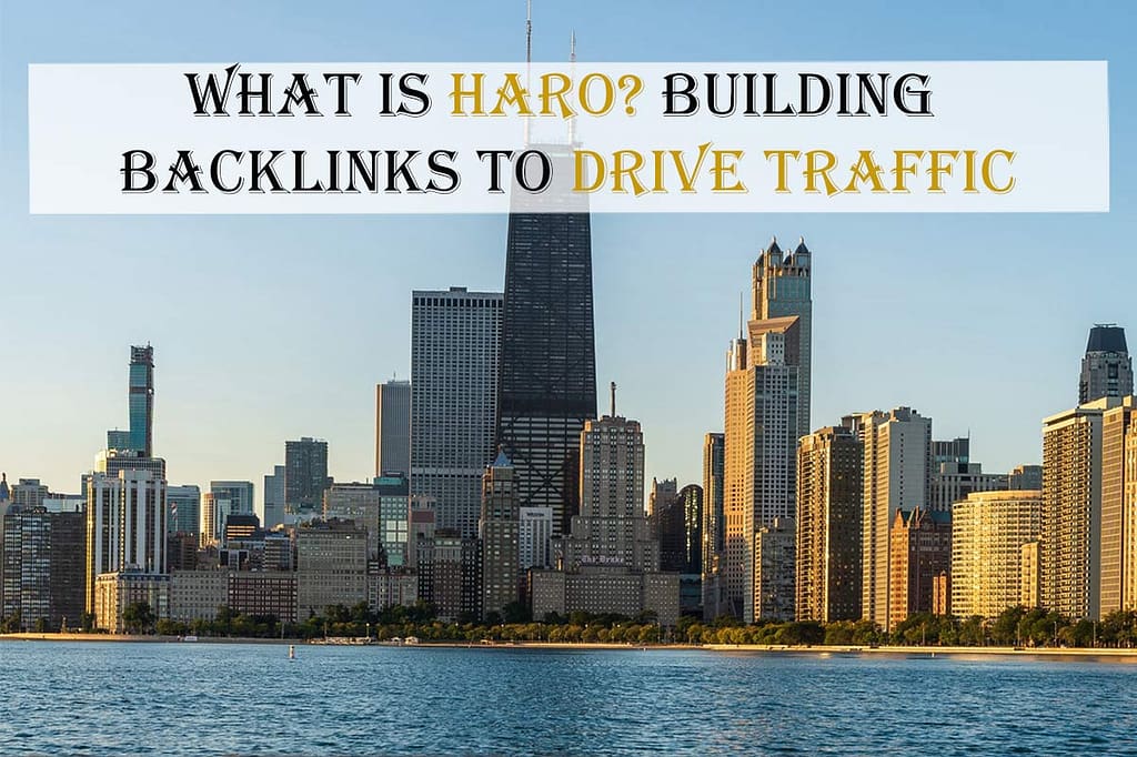 An Image of Chicago where HARO(Help a Reporter Out) is Located. Text= "What Is Haro? Building Backlinks to Drive Traffic"